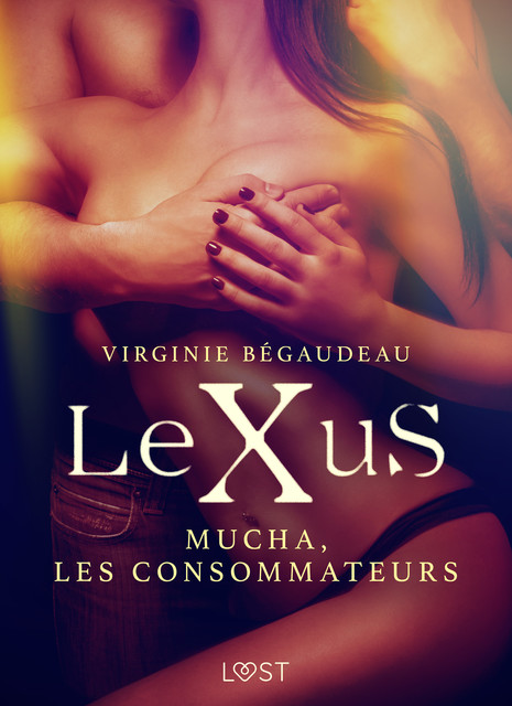 LeXuS : Mucha, les Consommateurs – Une dystopie érotique, Virginie Bégaudeau