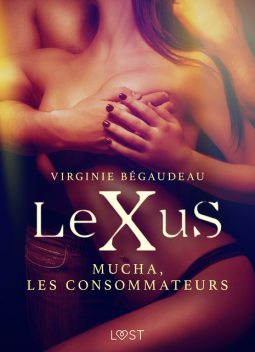 LeXuS : Mucha, les Consommateurs – Une dystopie érotique, Virginie Bégaudeau