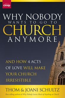 Why Nobody Wants to Go to Church Anymore, Joani Schultz, Thom Schultz