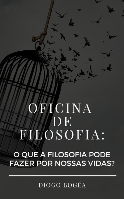 Oficina de Filosofia: o que a Filosofia pode fazer por nossas vidas, Diogo Bogéa