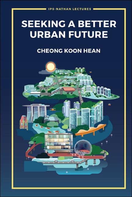 Seeking a Better Urban Future, Koon Hean Cheong