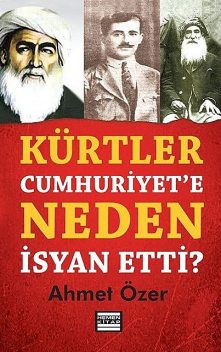 Kürtler Cumhuriyete Neden İsyan Etti, Ahmet Özer