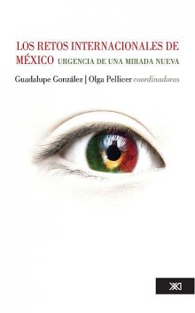 Los retos internacionales de México, Guadalupe González, Olga Pellicer