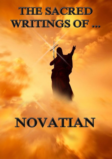 The Sacred Writings of Novatian, Novatian