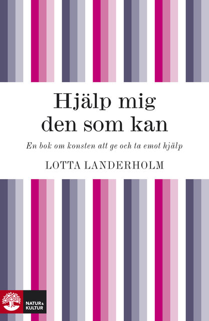 Hjälp mig den som kan : En bok om konsten att ge och ta emot hjälp, Lotta Landerholm
