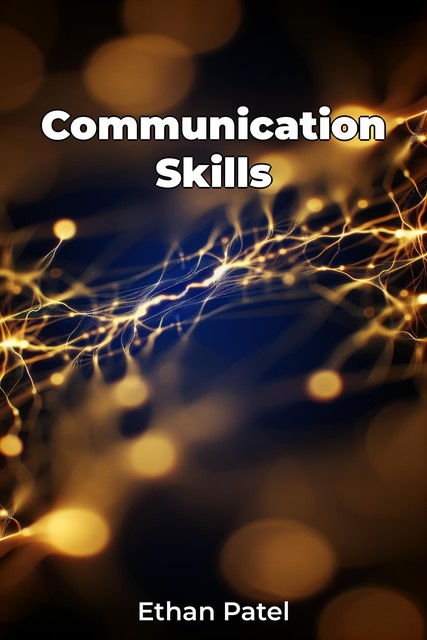 Communication Skills, Ethan Patel