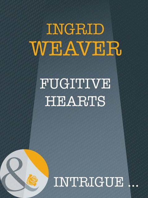 Fugitive Hearts, Ingrid Weaver