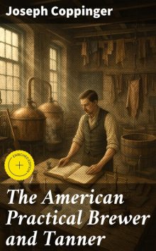 The American Practical Brewer and Tanner, Joseph Coppinger