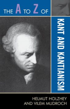 The A to Z of Kant and Kantianism, Helmut Holzhey, Vilem Mudroch