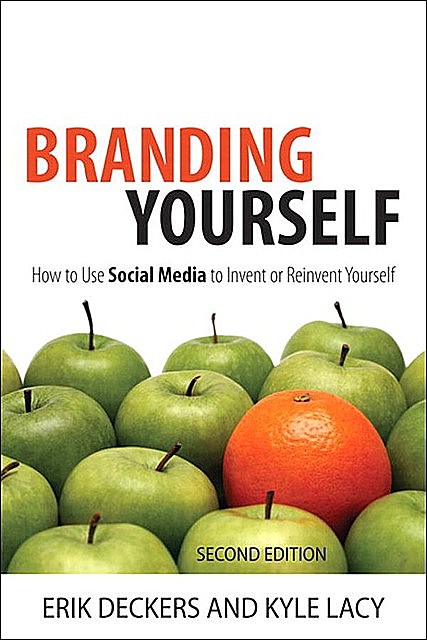 Branding Yourself: How to Use Social Media to Invent or Reinvent Yourself (Shawn Kahl's Library), Kyle Lacy, Erik Deckers