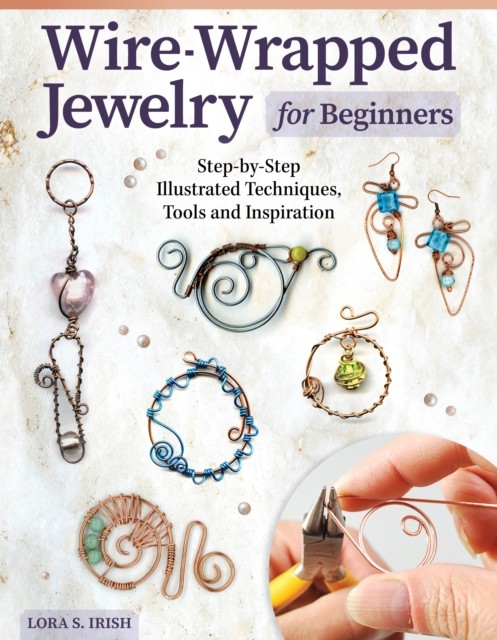 Wire-Wrapped Jewelry for Beginners, Lora S. Irish
