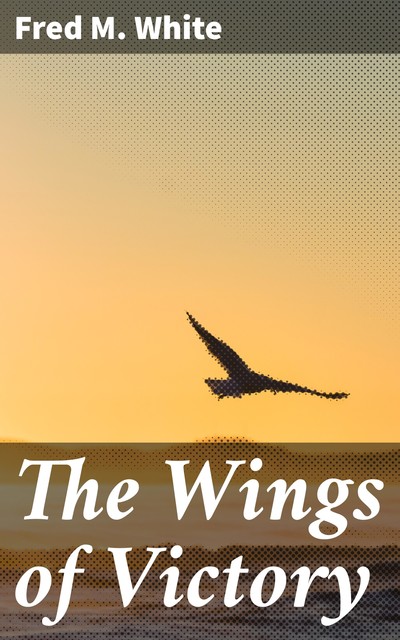 The Wings of Victory, Fred M.White