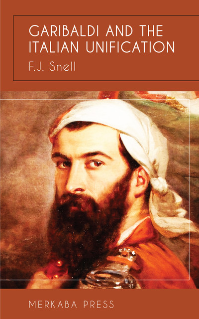 Garibaldi and the Italian Unification, F.J.Snell