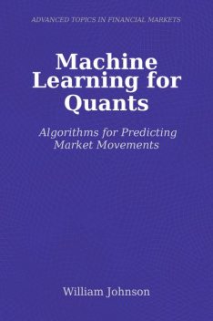 Machine Learning for Quants, William Johnson