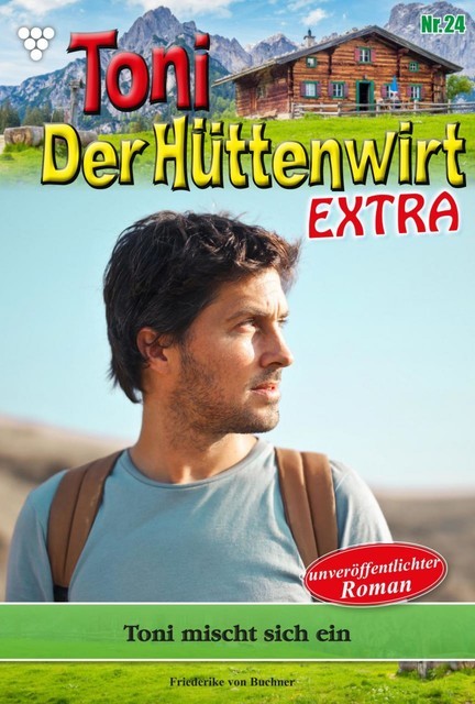 Toni der Hüttenwirt Extra 24 – Heimatroman, Friederike von Buchner