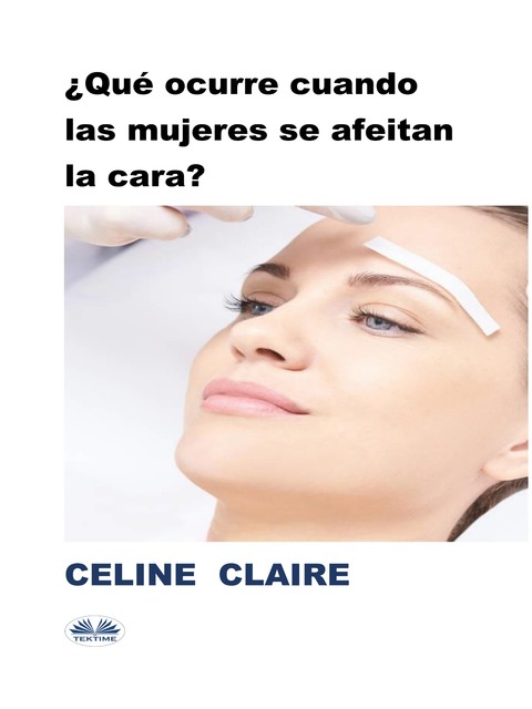 Qué Ocurre Cuando Las Mujeres Se Afeitan La Cara, Celine Claire