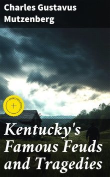 Kentucky's Famous Feuds and Tragedies, Charles Gustavus Mutzenberg