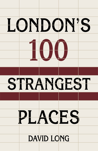 London's 100 Strangest Places, David Long