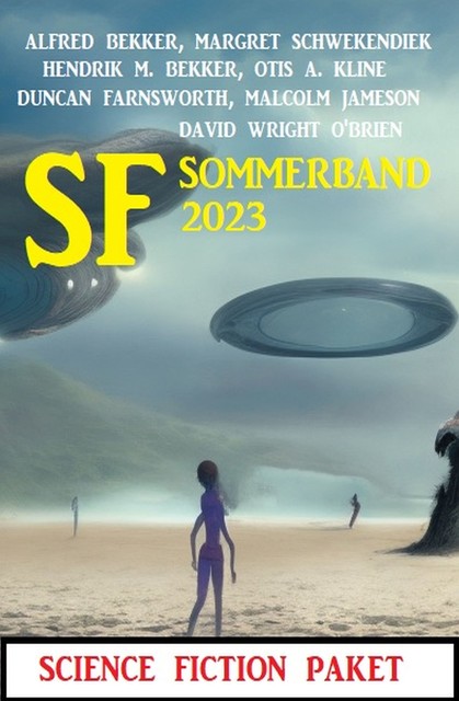 SF Sommerband 2023: Science Fiction Paket, Alfred Bekker, Margret Schwekendiek, Hendrik M. Bekker, Malcolm Jameson, Otis A. Kline, David Wright O'Brien, Duncan Farnsworth