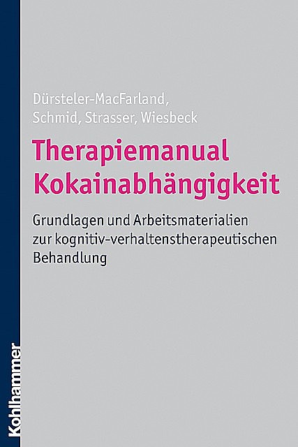Therapiemanual Kokainabhängigkeit, Gerhard A. Wiesbeck, Johannes Strasser, Kenneth M. Dürsteler-MacFarland, Otto Schmid