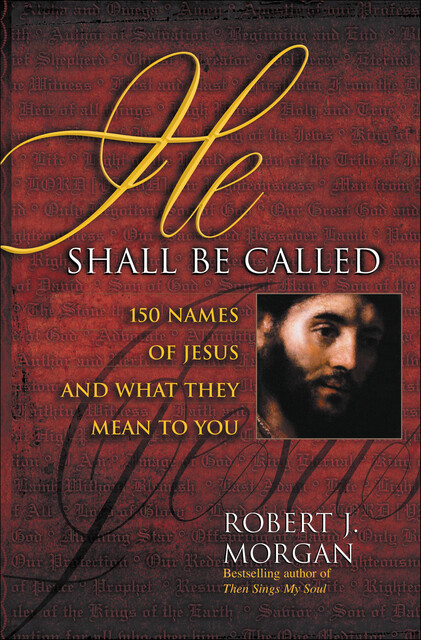 He Shall Be Called, Robert J. Morgan