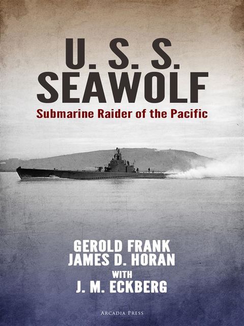U.S.S. Seawolf: Submarine Raider of the Pacific, Gerold Frank, j.M. Eckberg, james D. Horan