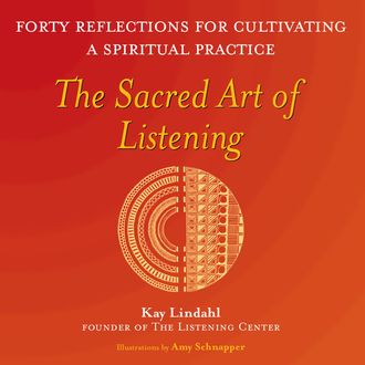 The Sacred Art of Listening, Kay Lindahl