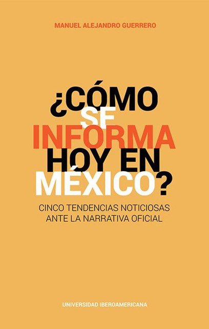 Cómo se informa hoy en México, Manuel Alejandro Guerrero Martínez