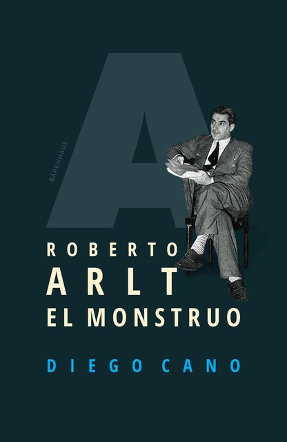 Roberto Arlt. El monstruo, Diego Cano