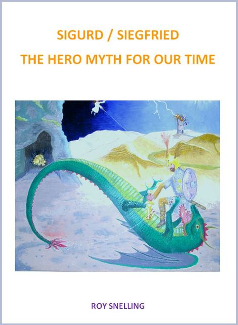 Sigurd / Siegfried: The Hero – Myth For Our Time, Roy Snelling