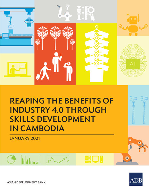 Reaping the Benefits of Industry 4.0 Through Skills Development in Cambodia, Asian Development Bank