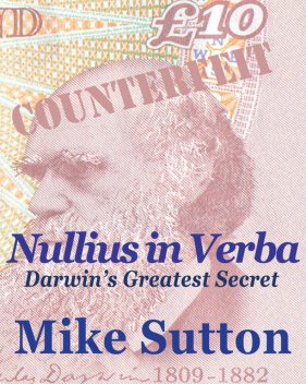 Nullius in Verba — Darwin's Greatest Secret, Mike Sutton