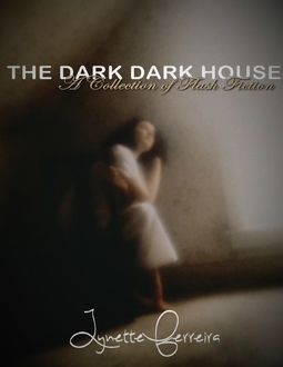 The Dark, Dark House: A Collection of Flash Fiction, Lynette Ferreira