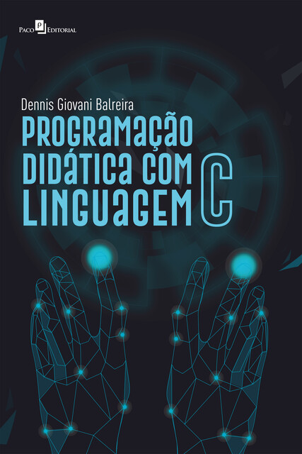 Programação Didática com Linguagem C, Dennis Giovani Balreira