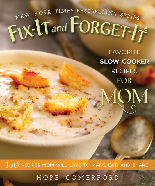 Fix-It and Forget-It Favorite Slow Cooker Recipes for Mom, Hope Comerford
