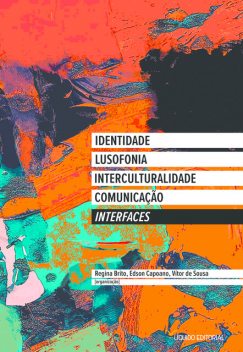 Interfaces: Identidade, Lusofonia, Interculturalidade, Comunicação, Laurentino Gomes, Leda Tenório da Motta, João Correia, Alessandra Nardini, André C.T. Santoro, Bruna Fontes Ferraz, Carlos Sandano, Denise C. Paiero, Edson Capoano, Elaine Trindade, Hericley Serejo Santos, Jéssica de Souza Carneiro, Moisés de Lemo