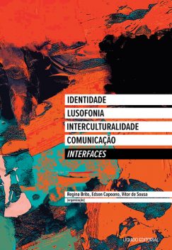 Interfaces: Identidade, Lusofonia, Interculturalidade, Comunicação, Laurentino Gomes, Leda Tenório da Motta, João Correia, Alessandra Nardini, André C.T. Santoro, Bruna Fontes Ferraz, Carlos Sandano, Denise C. Paiero, Edson Capoano, Elaine Trindade, Hericley Serejo Santos, Jéssica de Souza Carneiro, Moisés de Lemo