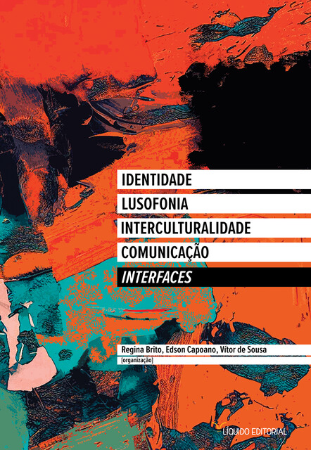 Interfaces: Identidade, Lusofonia, Interculturalidade, Comunicação, Laurentino Gomes, Leda Tenório da Motta, João Correia, Alessandra Nardini, André C.T. Santoro, Bruna Fontes Ferraz, Carlos Sandano, Denise C. Paiero, Edson Capoano, Elaine Trindade, Hericley Serejo Santos, Jéssica de Souza Carneiro, Moisés de Lemo
