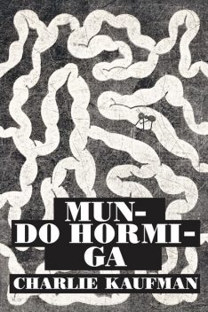 Mundo hormiga, Charlie Kaufman