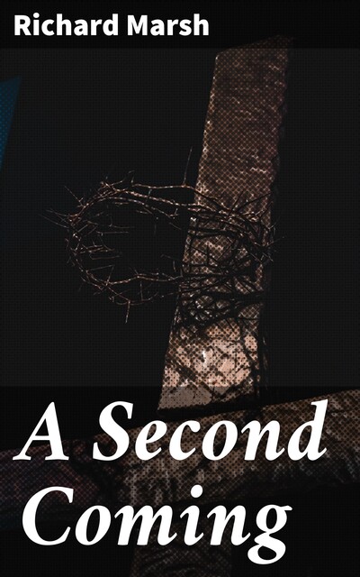 A Second Coming, Richard Marsh