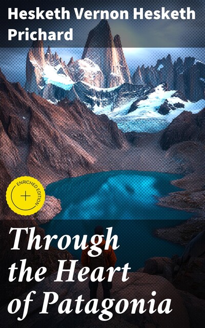 Through the Heart of Patagonia, Hesketh Vernon Hesketh Prichard