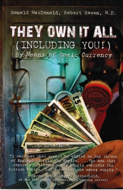 They Own It All (Including You)!: By Means of Toxic Currency, Ronald MacDonald
