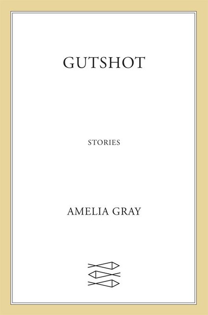 Gutshot, Amelia Gray