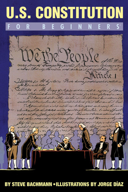 U.S. Constitution For Beginners, Illustrations by Jorge Díaz, Steve Bachmann