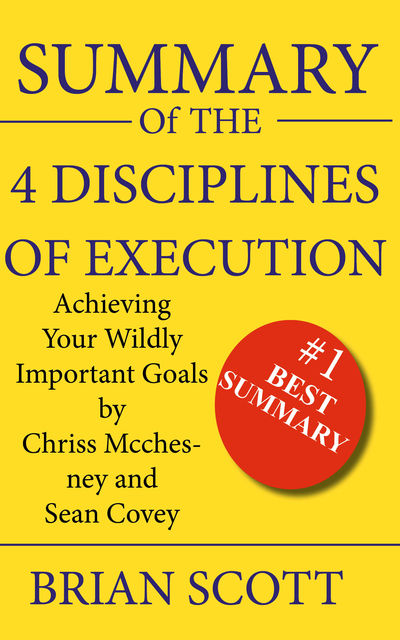 Summary Of The 4 Disciplines of Execution, Brian Scott