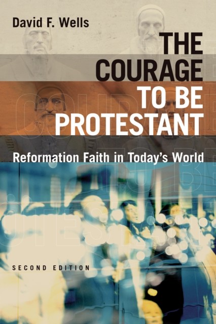 Courage to Be Protestant, David Wells