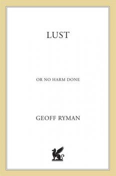 Lust Or No Harm Done, Geoff Ryman