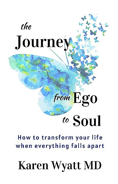 The Journey from Ego to Soul, Karen Wyatt
