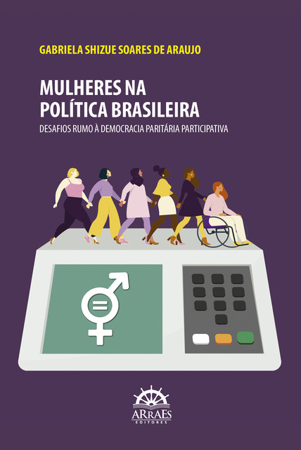 MULHERES NA POLÍTICA BRASILEIRA, Gabriela Shizue Soares de Araujo