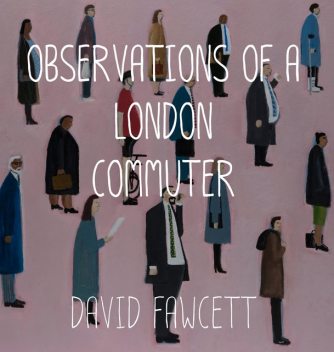 Observations of a London Commuter, David Fawcett